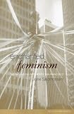 Enchanted Feminism: The Reclaiming Witches of San Francisco (Religion and Gender)