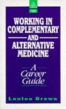 Working in Complementary and Alternative Medicine: A Guide to Careers in Complementary Medicine