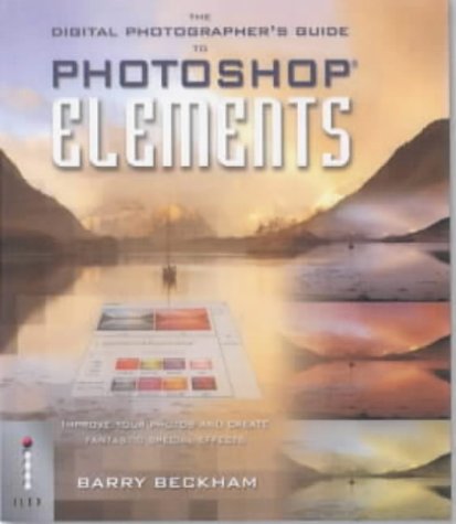 Digital Photographer's Guide to Photoshop Elements: Improve Your Photos and Create Fantastic Special Effects