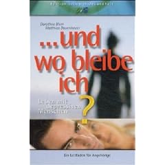 Und wo bleibe ich? Leben mit depressiven Menschen. Ein Leitfaden f�r Angeh�rige.