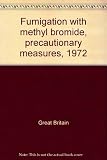 Fumigation with methyl bromide, precautionary measures, 1972