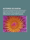 Actores de Suecia: Greta Garbo, Ingrid Bergman, Max von Sydow, Dolph Lundgren, Ann-Margret, Victoria Silvstedt, Gösta Ekman, Lena Olin (Spanish Edition)