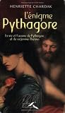 L\'énigme Pythagore : La vie et l\'oeuvre de Pythagore et de sa femme Théano