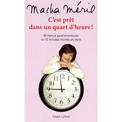 C'est pr�t dans un quart d'heure ! : 60 menus gastronomiques en 15 minutes montre en main