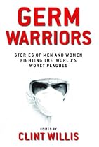 Germ Warriors: Stories of Men and Women Fighting the World's Worst Plagues