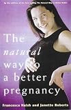The Natural Way to a Better Pregnancy (Better Babies)