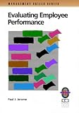 Evaluating Employee Performance: A Practical Guide to Assessing Performance (Management Skills Series)