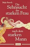 Die Sehnsucht der starken Frau nach dem starken Mann