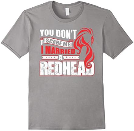 Men's Redhead Tshirt , You don't scare me I married a Redhead Large Slate