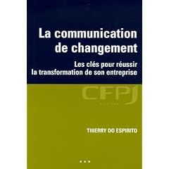 La communication de changement : Les cl�s pour r�ussir la transformation de son entreprise