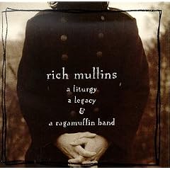 Rich Mullins: A Liturgy, A Legacy, and a Ragamuffin Band