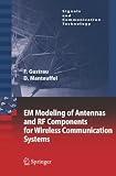 EM Modeling of Antennas and RF Components for Wireless Communication Systems (Signals and Communication Technology) Frank Gustrau, Dirk Manteuffel