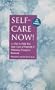Self-Care Now! 30 Tips to Help You Take Care of Yourself & Minimize Caregiver Burnout