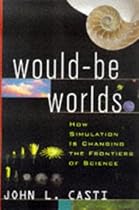 Would-Be Worlds: How Simulation is Changing the Frontiers of Science