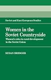 Women in the Soviet Countryside: Women's Roles in Rural Development in the Soviet Union (Cambridge Russian, Soviet and Post-Soviet Studies)