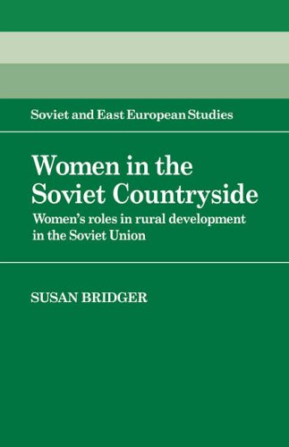 Women in the Soviet Countryside: Women's Roles in Rural Development in the Soviet Union (Cambridge Russian, Soviet and Post-Soviet Studies)