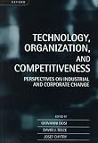 Technology, Organization, and Competitiveness: Perspectives on Industrial and Corporate Change