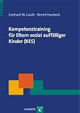 Kompetenztraining f&uuml;r Eltern sozial auff&auml;lliger Kinder (KES): Ein Pr&auml;ventionsprogramm - Gerhard W. Lauth, Bernd Heubeck
