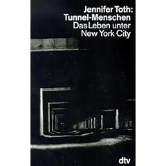Tunnel- Menschen. Das Leben unter New York City.