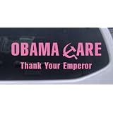 8in X 2.4in Pink -- Obama Care Thank Your Emperor Political Car Window Wall Laptop... by Rad Dezigns