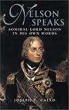 Nelson Speaks: Admiral Lord Nelson in His Own Words