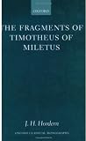 The Fragments of Timotheus of Miletus (Oxford Classical Monographs)
