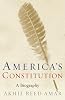 America's Constitution: A Biography