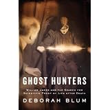 Ghost Hunters: William James and the Search for Scientific Proof of Life After Death