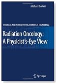 Radiation Oncology: A Physicist's-Eye View (Biological and Medical Physics, Biomedical Engineering)