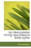 Der Völkerrechtliche Vertrag, seine Stellung im Rechts-system