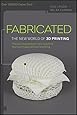 Fabricated: The New World of 3D Printing