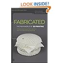 Fabricated: The New World of 3D Printing