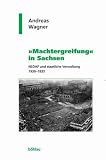 'Machtergreifung' in Sachsen - NSDAP und staatliche Verwaltung 1930-1935 - Andreas Wagner
