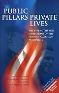 Public Pillars/Private Lives: The Strengths and Limitations of the Modern American Presidents