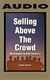 Selling Above The Crowd : 365 Strategies For Sales Excellence (6 Cassettes) Selling Above The Crowd : 365 Strategies For Sales Excellence (6 Cassettes)
