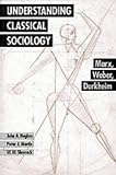 Understanding Classical Sociology
 Marx
 Weber
 Durkheim,
John Hughes