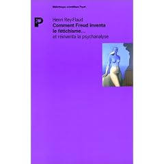 Comment Freud inventa le f�tichisme... et r�inventa la psychanalyse