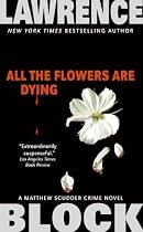 All the Flowers Are Dying (Matthew Scudder Mysteries)