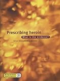 Prescribing heroin : what is the evidence?