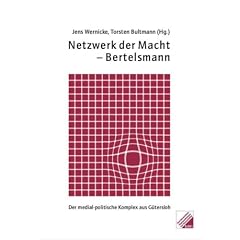 Netzwerk der Macht - Bertelsmann. Der medial-politische Komplex aus G�tersloh