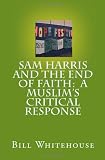 Sam Harris and the End of Faith:  A Muslim's Critical Response