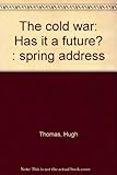 The cold war : has it a future? : spring address