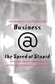 Business @ the Speed of Stupid: How to Avoid Technology Disasters in Business