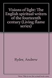 Visions of light : the English spiritual writers of the fourteenth century