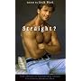 Straight?: True Stories of Unlikely Sexual Encounters Between Men