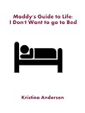 Maddy's Guide to Life: I Don't Want to go to Bed