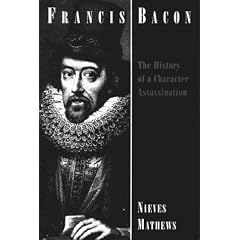 Francis Bacon: The History of a Character Assassination