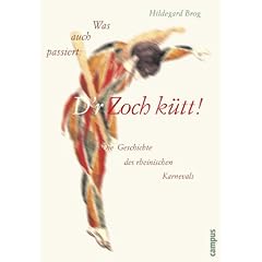 Was auch passiert: D'r Zoch k�tt!: Die Geschichte des rheinischen Karnevals
