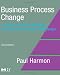 Business Process Change, Second Edition: A Guide for Business Managers and BPM and Six Sigma Professionals (The MK/OMG Press)