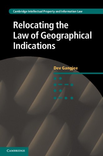 Relocating the Law of Geographical Indications (Cambridge Intellectual Property and Information Law)